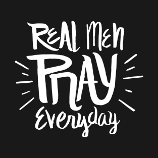 Real men pray everyday - Christian prcyer T-Shirt