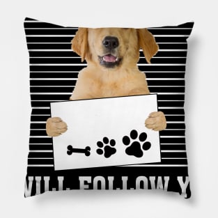 Personal Stalker I_ll Follow You Wherever You Go golden retriever Pillow