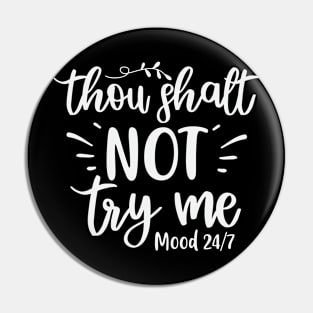 Thou Shall Not Try Me Mood 24/7 Pin