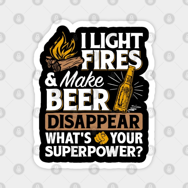 I Light Fires _ Make Beer Disappear - Funny Camping Gift Magnet by HomerNewbergereq