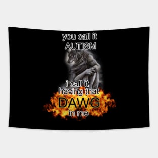 you call it autism i call it having that dawg in me alpha wolf meme Tapestry