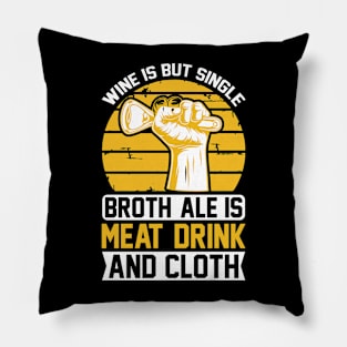 Wine Is But Single Broth ale Is Meat Drink And Cloth T Shirt For Women Men Pillow