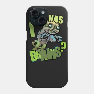 i can has BRAINS? Phone Case