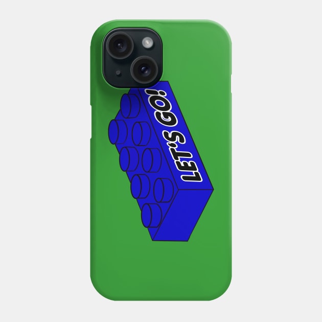 Let’s Go Lego! - funny Lego quotes Phone Case by BrederWorks