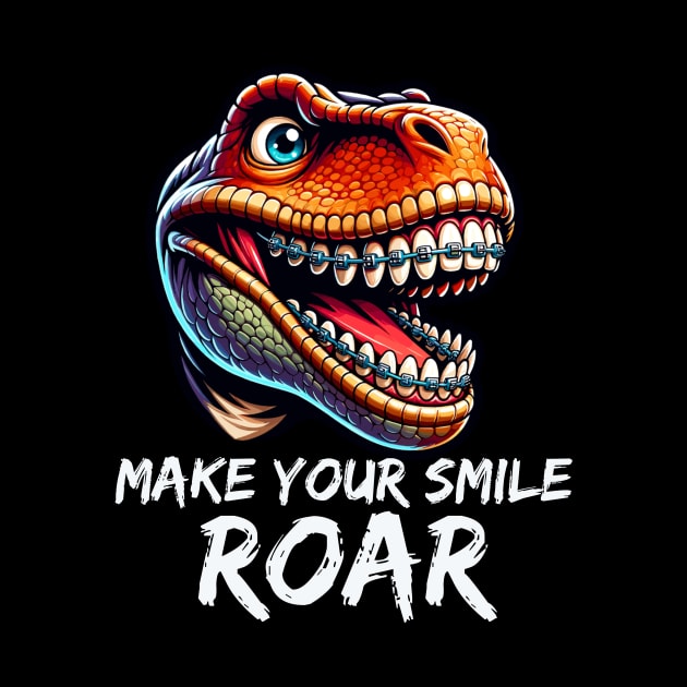 Make Your Smile Roar T Rex Men Women Girl Boy Orthodontist by AimArtStudio