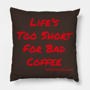 Coffee T-Shirt | Life's Too Short For Bad Coffee | FoodMunkey Pillow