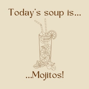 Today’s soup is … mojitos! T-Shirt