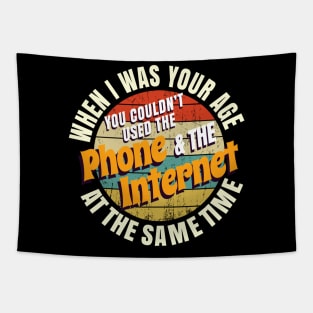 When I Was Your Age You Couldn’t Use The Phone And Internet At The Same Time Tapestry