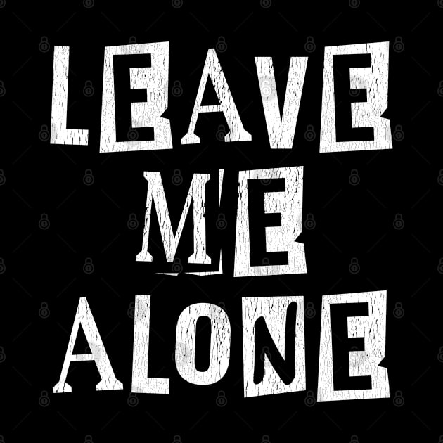 Funny Saying - Leave Me Alone by Kudostees