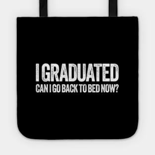 I Graduated Can I Go Back To Bed Now Graduation Tote