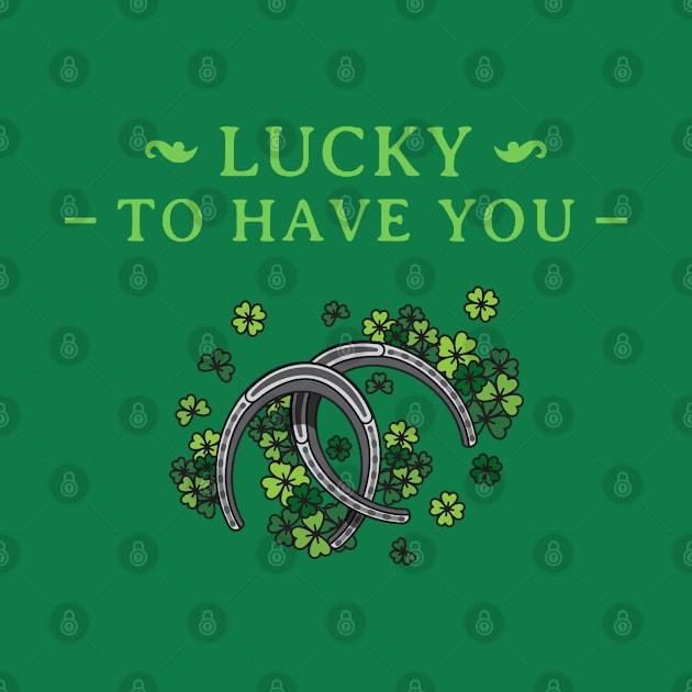 Lucky to have you by The Shirt Shack