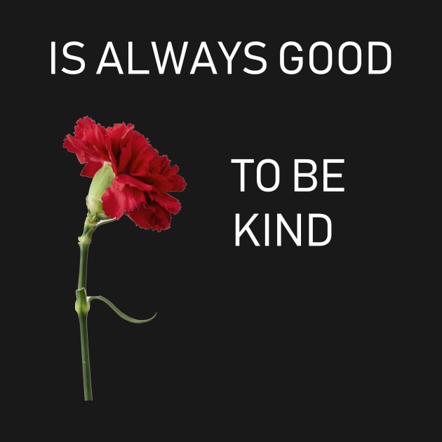 IS ALWAYS GOOD TO BE KIND by ducatti