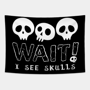 WAIT I See Skulls, Cute Goth Skull Design for Halloween Tapestry