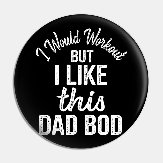 Dad Quote I Would Workout But I Like This Dad Bod Pin by stonefruit