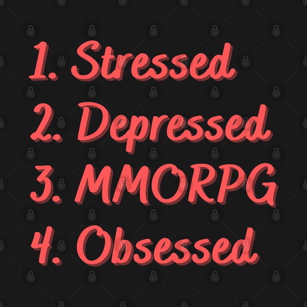 Stressed. Depressed. MMORPG. Obsessed. by Eat Sleep Repeat