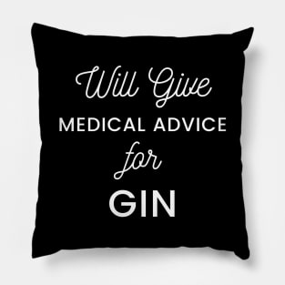 Will Give Medical Advice For Gin white text Design Pillow