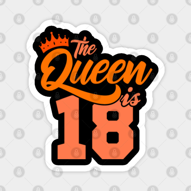 The Queen Is 18th Birthday Gift Idea For Her Birthday Age Magnet Teepublic De
