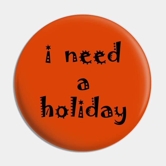 I need a holiday Pin by jojobob