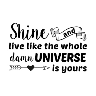 Shine like the Universe Is Yours Girl T-Shirt