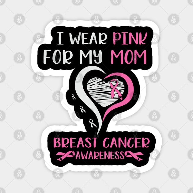 I Wear Pink for My Mom Breast Cancer Magnet by busines_night