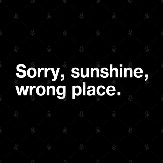 Sorry, sunshine, wrong place. by TheBestWords