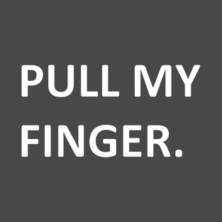 Pull My Finger funny design T-Shirt