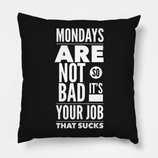 Mondays are not so bad it's your job Pillow