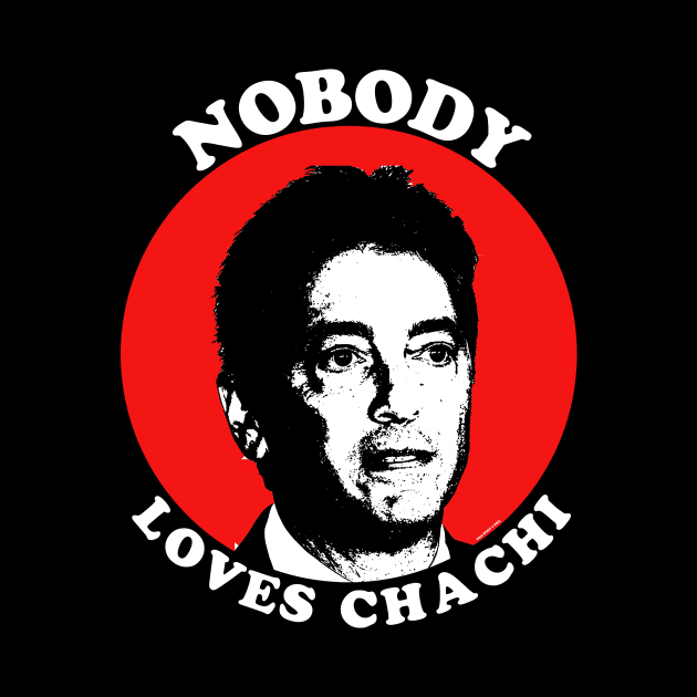 Nobody Loves Chachi by RyanJGillDesigns