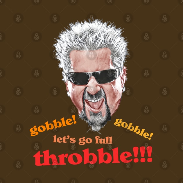 Guy Fieri // Gobble Gobble Let's Go Full Throbble! by darklordpug