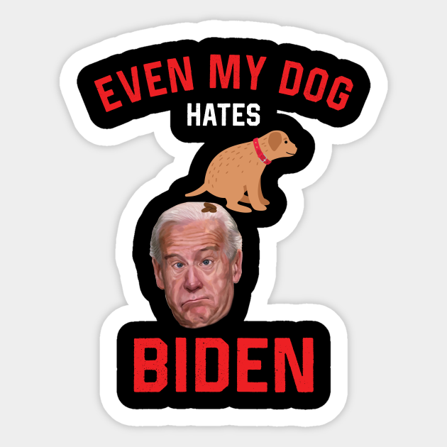My Dog Hates Joe Biden Funny Art - Anti Joe Biden - Sticker