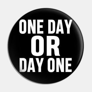 ONE DAY OR DAY ONE MOTIVATIONAL INSPIRATIONAL GIFT Pin