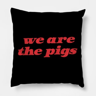 We Are The Pigs Pillow