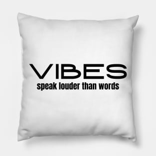 Vibes Speak Louder Than Words Pillow