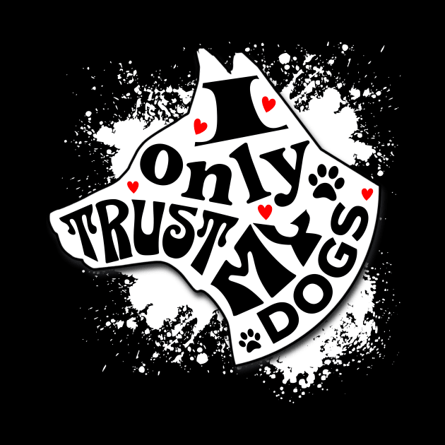 I Only Trust My Dogs Funny Message by Spark of Geniuz