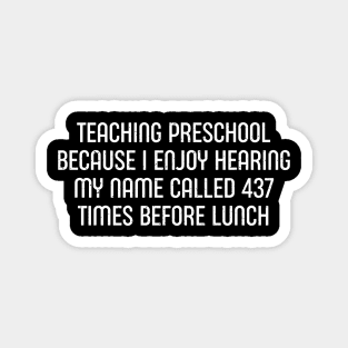 Teaching preschool Because I enjoy hearing my name Magnet