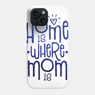 Home is where mom is Phone Case