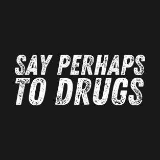 Say Perhaps to Drugs T-Shirt