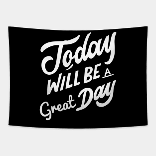 Today Will Be A Great Day Today Is A Good Day Tapestry