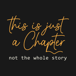 This is just a chapter not the whole story T-Shirt