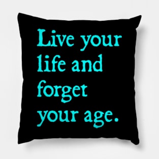 live your life and forget your age Pillow