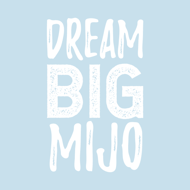 Dream Big Mijo - Sueña Grande Mijo by verde