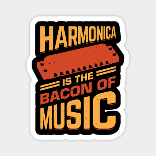 Harmonica Is The Bacon Of Music Magnet