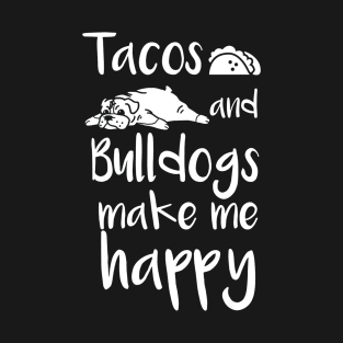 Tacos And Bulldogs Make Me Happy English Bulldog Dog T-Shirt