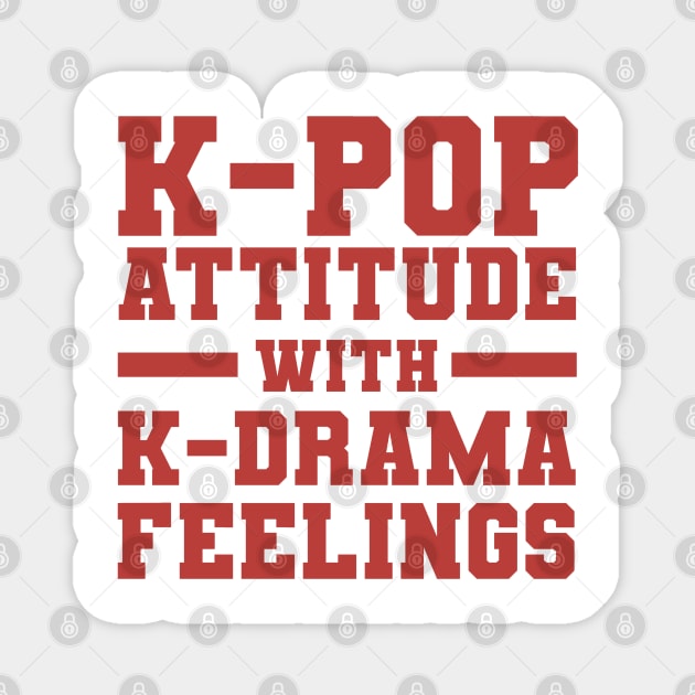 K-Pop Attitude With K-Drama Feelings - Funny Quotes Magnet by Issho Ni