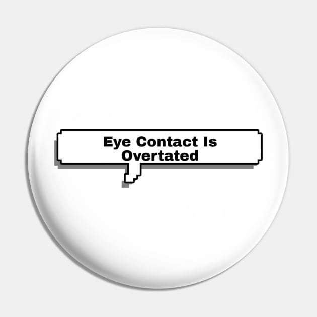 Eye contact is overrated - Inside Job Pin by SharonTheFirst