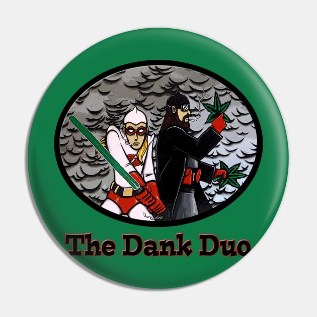 The Dank Duo Pin by sapanaentertainment