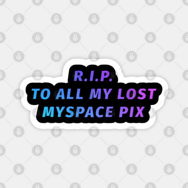 RIP MySpace Pix Magnet by tocksickart