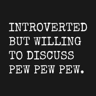 Introverted But Willing To Discuss Pew Pew T-Shirt