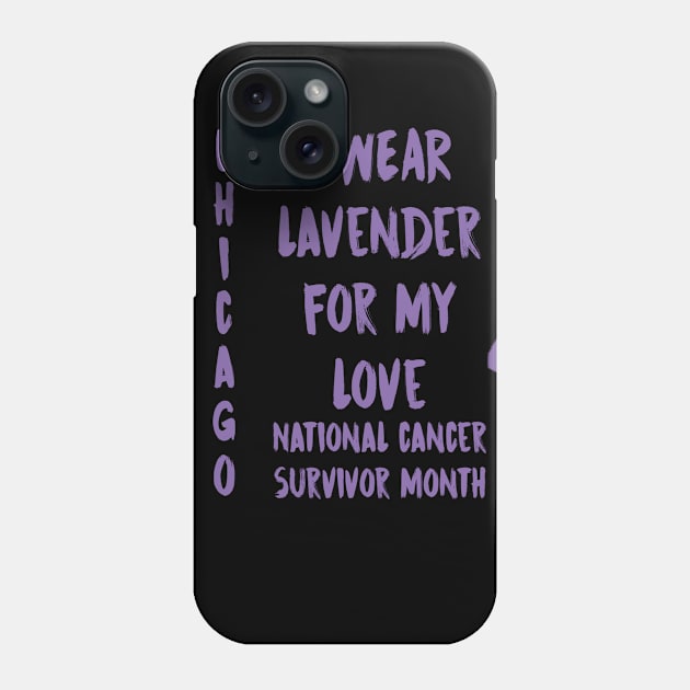 I Wear Lavender For My Love National Cancer Survivor Month June Chicago Phone Case by gdimido