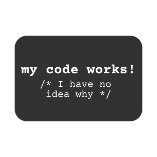 My code works /* I have no idea why */ T-Shirt